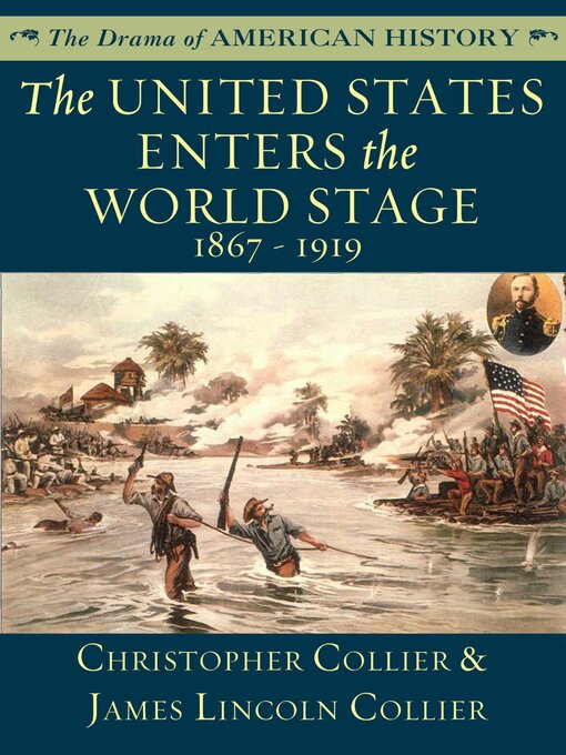 Title details for The United States Enters the World Stage: From the Alaska Purchase through World War I, 1867–1919 by Christopher Collier - Wait list